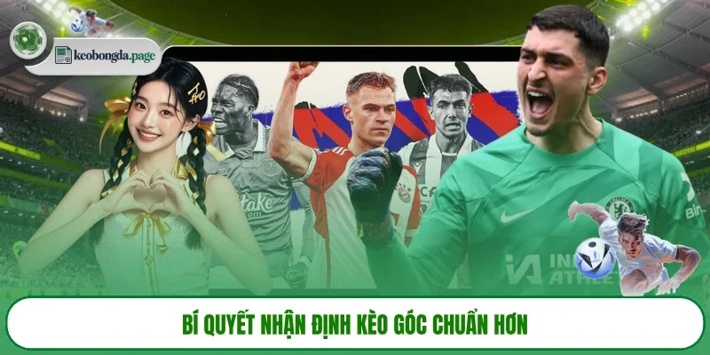 Bí quyết nhận định kèo góc chuẩn hơn 