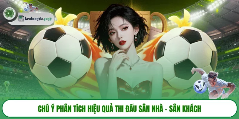 Chú ý phân tích hiệu quả thi đấu sân nhà - sân khách