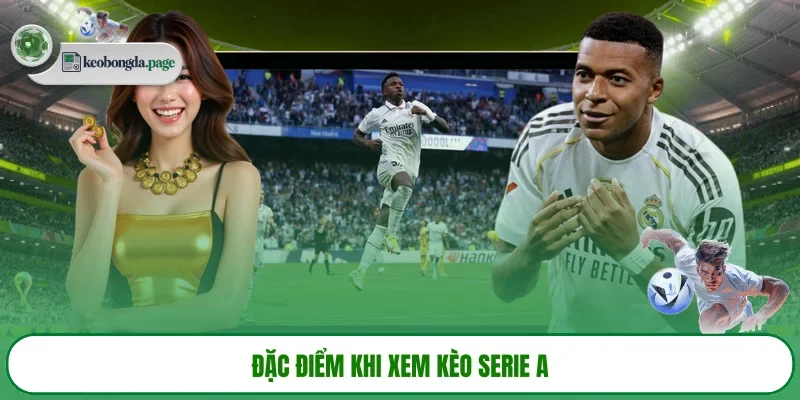 Đặc điểm khi xem kèo Serie A