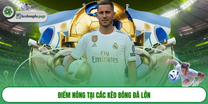 Điểm nóng tại các kèo bóng đá lớn 