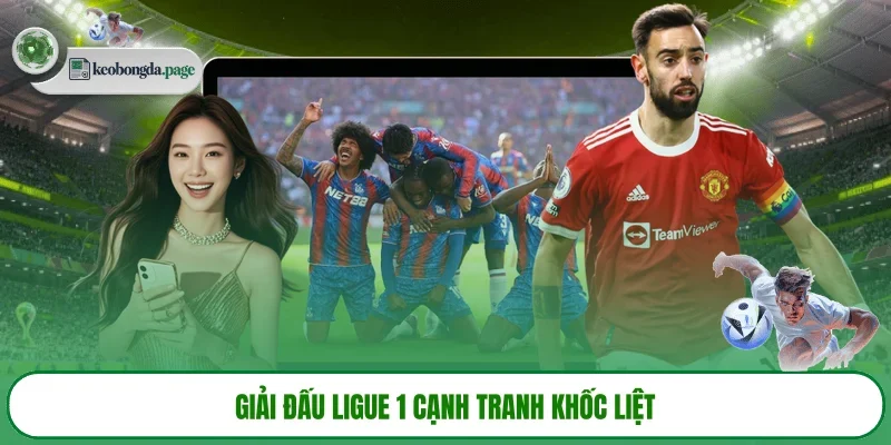 Giải đấu Ligue 1 cạnh tranh khốc liệt