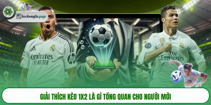 Giải thích kèo 1X2 là gì tổng quan cho người mới