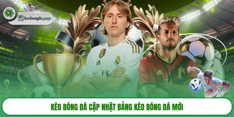 KÈO BÓNG ĐÁ cập nhật bảng kèo bóng đá mới