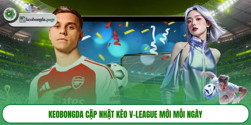 KEOBONGDA cập nhật kèo V-League mới mỗi ngày