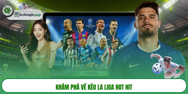 Khám phá về kèo La Liga hot hit