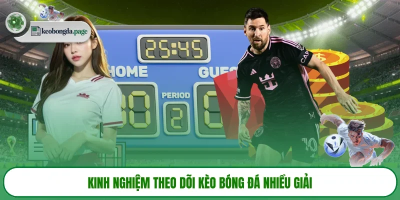 Kinh nghiệm theo dõi kèo bóng đá nhiều giải