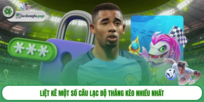 Liệt kê một số câu lạc bộ thắng kèo nhiều nhất