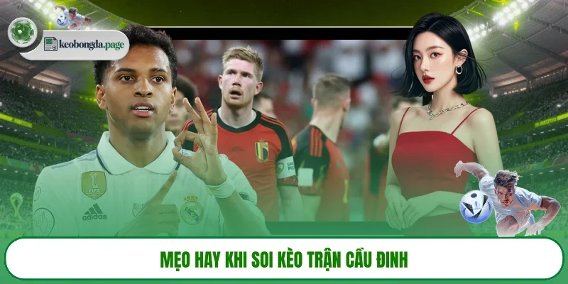 Mẹo hay khi soi kèo trận cầu đinh 