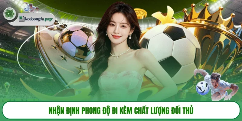 Nhận định phong độ đi kèm chất lượng đối thủ