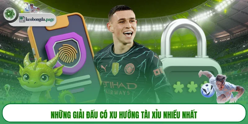Những giải đấu có xu hướng Tài Xỉu nhiều nhất
