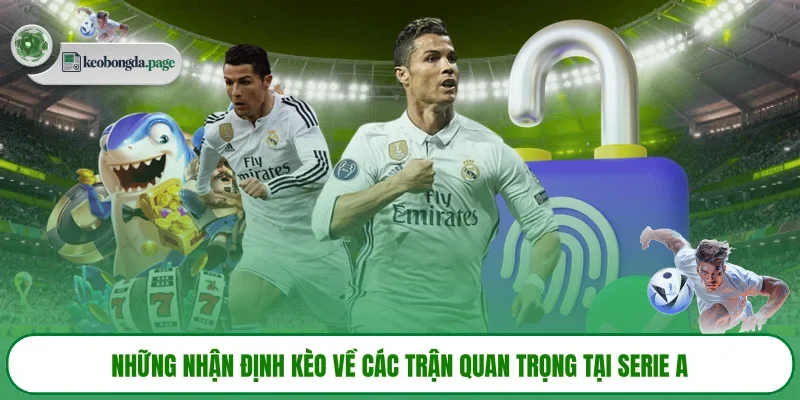 Những nhận định kèo về các trận quan trọng tại Serie A
