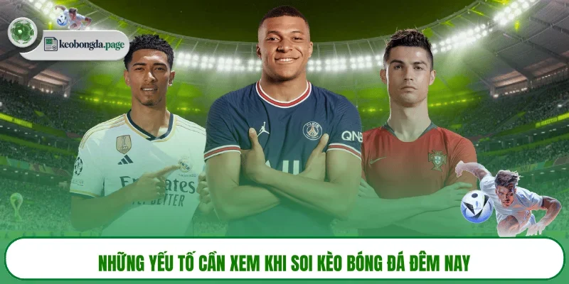Những yếu tố cần xem khi soi kèo bóng đá đêm nay
