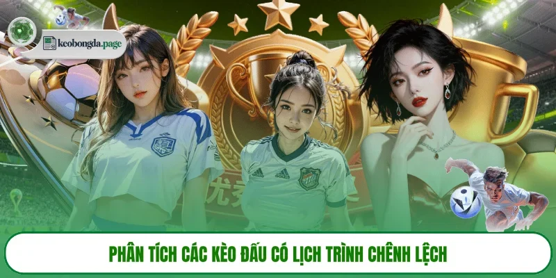 Phân tích các kèo đấu có lịch trình chênh lệch