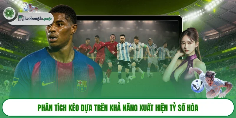 Phân tích kèo dựa trên khả năng xuất hiện tỷ số hòa