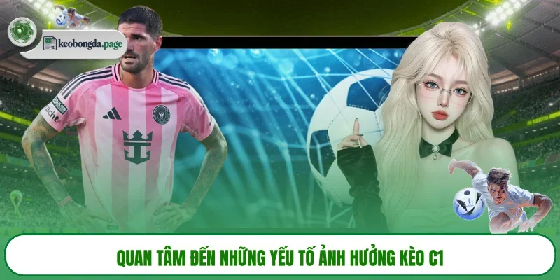 Quan tâm đến những yếu tố ảnh hưởng kèo C1