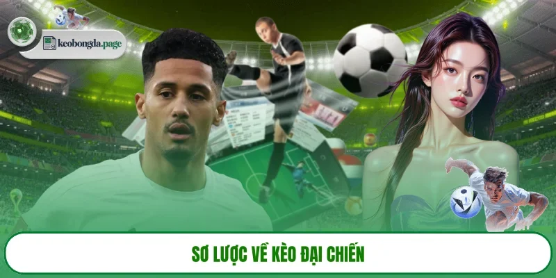 Sơ lược về kèo đại chiến 