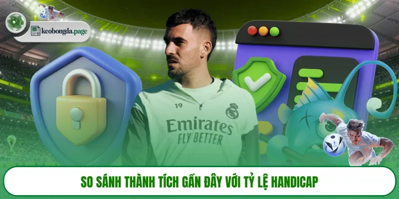 So sánh thành tích gần đây với tỷ lệ handicap
