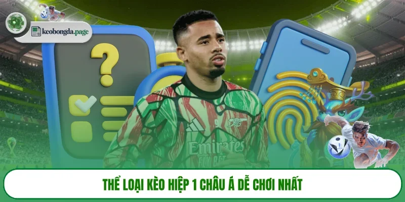 Thể loại kèo hiệp 1 châu Á dễ chơi nhất