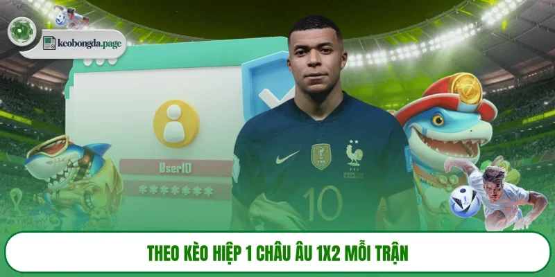Theo kèo hiệp 1 châu Âu 1X2 mỗi trận