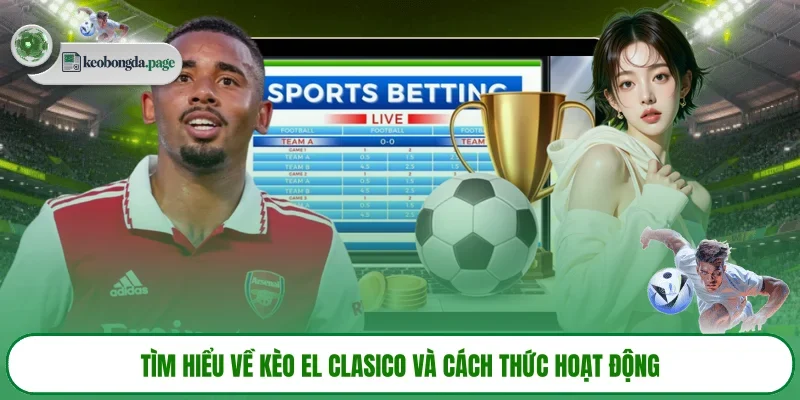 Tìm hiểu về kèo EL Clasico và cách thức hoạt động