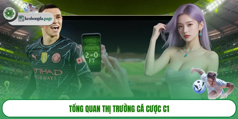 Tổng quan thị trường cá cược C1