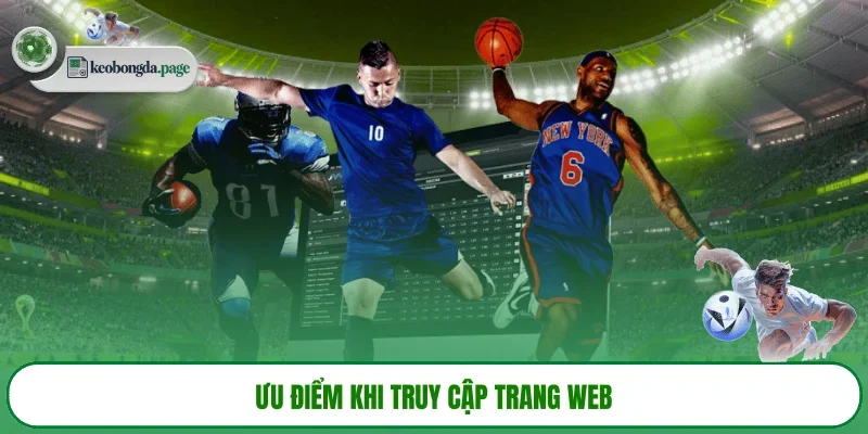 Ưu điểm khi truy cập trang web KEOBONGDA