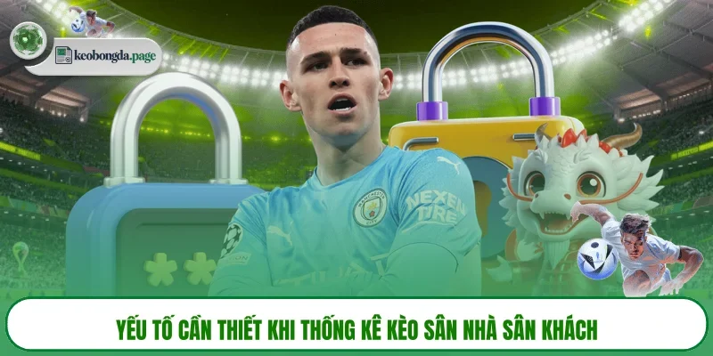 Yếu tố cần thiết khi thống kê kèo sân nhà sân khách