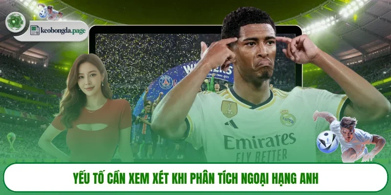 Yếu tố cần xem xét khi phân tích Ngoại Hạng Anh 